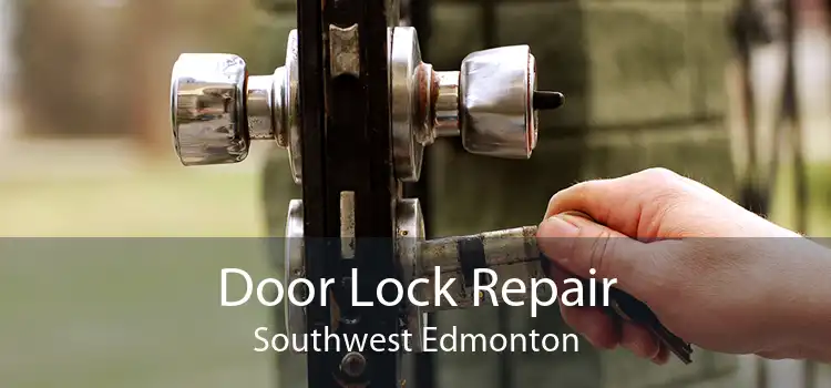 Door Lock Repair Southwest Edmonton