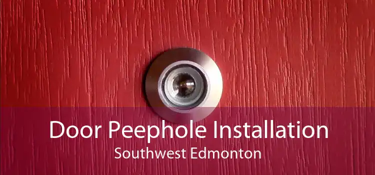 Door Peephole Installation Southwest Edmonton