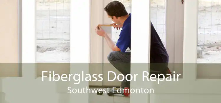 Fiberglass Door Repair Southwest Edmonton