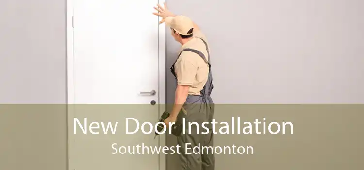 New Door Installation Southwest Edmonton