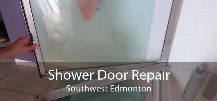 Shower Door Repair Southwest Edmonton
